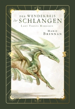 Lady Trents Memoiren 2: Der Wendekreis der Schlangen | Neuausgabe mit gestaltetem Farbschnitt