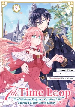 7th Time Loop: The Villainess Enjoys a Carefree Life Married to Her Worst Enemy! 7 (Manga)