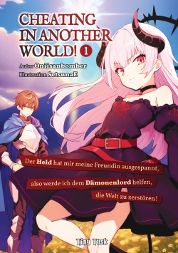 Cheating in Another World! Der Held hat mir meine Freundin ausgespannt, also werde ich dem Dämonenlord helfen, die Welt zu zerstören! 1